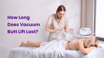 Vacuum Therapy Butt Lift: How Long Do the Results Really Stay?