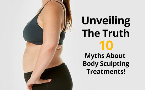 10 Myths About Body Sculpting Treatments