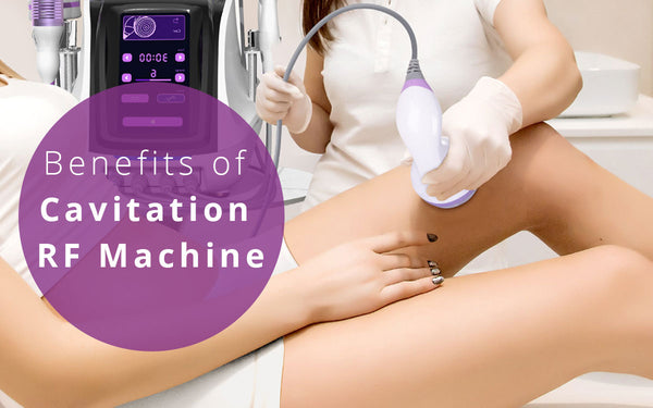What are the Benefits of Cavitation RF Machine?
