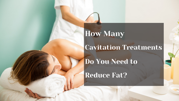 How Many Cavitation Treatments Do You Need to Reduce Fat?