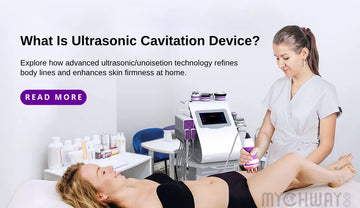 MYCHWAY Learn what ultrasonic cavitation machine is.